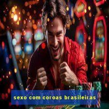 sexo com coroas brasileiras